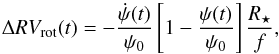 \begin{equation} \Delta RV_{\rm rot}(t)= -\frac{\dot \psi(t)}{\psi_{0}} \left[1-\frac{\psi(t)}{\psi_{0}}\right] \frac{R_{\star}}{f}, \end{equation}