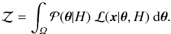 \begin{equation} \mathcal{Z}=\int_{\mathit{\Omega}}\mathcal{P}({\boldsymbol \theta}|H)\; \mathcal{L}(\boldsymbol{x}|{\boldsymbol \theta},H) \;\mathrm{d}{\boldsymbol \theta}. \label{eq:evidence} \end{equation}