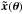 \hbox{$\boldsymbol{\tilde{x}}({\boldsymbol \theta})$}