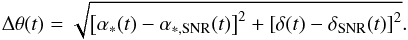 \begin{equation} \label{eq:theta} \Delta\theta(t) = \sqrt{\left[\alpha_{*}(t)-\alpha_{*,\mathrm{SNR}}(t)\right]^2+\left[\delta(t)-\delta_{\mathrm{SNR}}(t)\right]^2}. \end{equation}