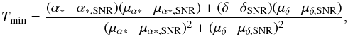 \begin{equation} T_{\mathrm{min}}=\frac{(\alpha_{*}\!-\!\alpha_{*,\mathrm{SNR}})(\mu_{\alpha*}\!-\!\mu_{\alpha*,\mathrm{SNR}})+(\delta\!-\!\delta_{\mathrm{SNR}})(\mu_\delta\!-\!\mu_{\delta,\mathrm{SNR}})}{(\mu_{\alpha*}\!-\!\mu_{\alpha*,\mathrm{SNR}})^2+(\mu_\delta\!-\!\mu_{\delta,\mathrm{SNR}})^2}, \end{equation}