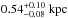 \hbox{$0.54_{-0.08}^{+0.10}\;\mathrm{kpc}$}