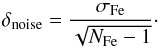 \begin{equation} \delta_{\rm noise}= \frac{\sigma_\text{Fe}}{\sqrt{N_\text{Fe}-1} } \cdot \end{equation}