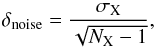\begin{equation} \label{eq:dnoise} \delta_{{\rm noise}} = \frac{\sigma_{\rm X}}{\sqrt{N_{\rm X}-1}} , \end{equation}