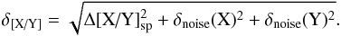 \begin{equation} \label{eq:totalerr} \delta_{\text{[X/Y]}}=\sqrt{ \Delta\text{[X/Y]}_\text{sp}^2 +\delta_{{\rm noise}}(\text{X})^2+\delta_{{\rm noise}}(\text{Y})^2} . \end{equation}