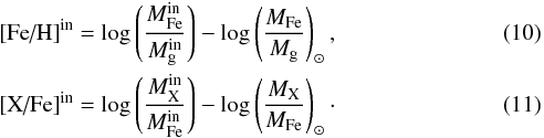 \begin{eqnarray} &&\text{[Fe/H]}^{\rm in}= \log \left( \frac{M_\text{Fe}^{\rm in}}{M_\text{g}^{\rm in}} \right)-\log \left( \frac{M_\text{Fe}}{M_\text{g}} \right)_\odot ,\\ &&\text{[X/Fe]}^{\rm in}= \log \left( \frac{M_\text{X}^{\rm in}}{M_\text{Fe}^{\rm in}} \right)-\log \left( \frac{M_\text{X}}{M_\text{Fe}} \right)_\odot \cdot \end{eqnarray}