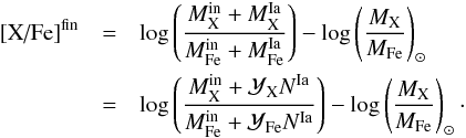 \begin{eqnarray} \text{[X/Fe]}^{\rm fin}&=& \log \left( \frac{M_\text{X}^{\rm in}+ M_\text{X}^{\rm Ia} }{M_\text{Fe}^{\rm in}+ M_\text{Fe}^\text{Ia} } \right)-\log \left( \frac{M_\text{X}}{M_\text{Fe}} \right)_\odot \nonumber\\ &=& \log \left( \frac{M_\text{X}^{\rm in}+ \mathcal{Y}_\text{X} N^{\rm Ia} }{M_\text{Fe}^{\rm in}+ \mathcal{Y}_\text{Fe} N^{\rm Ia} } \right)-\log \left( \frac{M_\text{X}}{M_\text{Fe}} \right)_\odot \label{eq:Xout} \cdot \end{eqnarray}