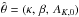 \hbox{$\hat\theta=(\kappa,\,\beta,\,A_{K,0})$}