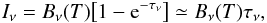 \begin{equation} \label{eq:1} I_\nu = B_\nu(T) \bigl[ 1 - \e^{-\tau_\nu} \bigr] \simeq B_\nu(T) \tau_\nu , \end{equation}