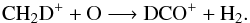 \begin{equation} \rm CH_2D^++O\longrightarrow DCO^++H_2\rm{.} \label{eq:DCOp_2} \end{equation}