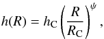 \begin{eqnarray*} h(R)=h_{\rm C} \left(\frac{R}{R_{\rm C}}\right)^\psi , \end{eqnarray*}