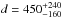 \hbox{$d=450^{+240}_{-160}$}