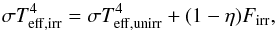\begin{equation} \label{eq:t2} \sigma T_{\rm eff,irr}^4 = \sigma T_{\rm eff, unirr}^4 + (1-\eta) F_{\rm irr} , \end{equation}