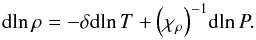 \begin{equation} {\mathrm{d}}\!\ln \rho = - \delta {\mathrm{d}}\!\ln T + {\left( {{\chi _\rho }} \right)^{ - 1}}{\mathrm{d}}\!\ln P \label{EqDRho} . \end{equation}