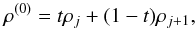 \begin{equation} \rho ^{(0)} = t{\rho _j} + (1 - t){\rho _{j + 1}}, \end{equation}