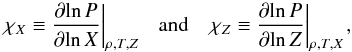 \begin{equation} {\left. {{\chi _X} \equiv \frac{{\partial \!\ln P}}{{\partial \!\ln X}}} \right|_{\rho ,T,Z}}\;\;\;{\kern 1pt} {\mathrm{and}}\;\;\;{\kern 1pt} {\left. {{\chi _Z} \equiv \frac{{\partial\! \ln P}}{{\partial\! \ln Z}}} \right|_{\rho ,T,X}}{\kern 1pt} , \label{EqChiXChiZ} \end{equation}