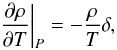 \begin{equation} {\left. {\frac{{\partial \rho }}{{\partial T}}} \right|_P} = - \frac{\rho }{T}\delta , \label{EqDrot} \end{equation}