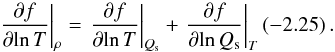 \begin{equation} {\left. {\frac{{\partial f}}{{\partial\!\ln T}}} \right|_\rho } = {\left. {\frac{{\partial f}}{{\partial\!\ln T}}} \right|_{Q_{\rm s}}} + {\left. {\frac{{\partial f}}{{\partial\!\ln Q_{\rm s}}}} \right|_T}\left( { - 2.25} \right) . \end{equation}