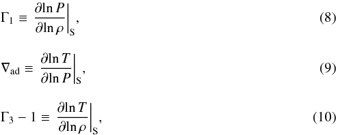 \begin{eqnarray} &&{\Gamma _1} \equiv {\left. {\frac{{\partial\!\ln P}}{{\partial\!\ln \rho }}} \right|_{\rm S}}, \\[3mm] &&{\nabla _{{\mathrm{ad}}}} \equiv {\left. {\frac{{\partial\!\ln T}}{{\partial\!\ln P}}} \right|_{\rm S}}, \\[3mm] &&{\Gamma _3} - 1 \equiv {\left. {\frac{{\partial\!\ln T}}{{\partial\!\ln \rho }}} \right|_{\rm S}} , \end{eqnarray}