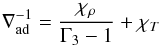 \begin{equation} \nabla _{\mathrm{ad}}^{ - 1} = \frac{{{\chi _\rho }}}{{{\Gamma _3} - 1}} + {\chi _T} \end{equation}