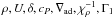 \hbox{$\rho ,U,\delta ,{c_P},{\nabla _{\mathrm{ad}}},\chi _\rho ^{ - 1},{\Gamma _1}$}