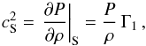 \begin{equation} c_{\rm S}^2={\left. {\frac{\partial P}{\partial \rho}} \right|}_{\rm S} = \frac{P}{\rho}\, \Gamma_1 \, , \end{equation}