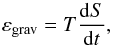 \begin{equation} \varepsilon_{\mathrm{grav}}=T\frac{\mathrm{d}S}{\mathrm{d}t} , \end{equation}