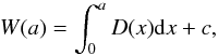 \begin{equation} W(a) = \int_{0}^{a} D(x) {\rm d}x + c , \end{equation}
