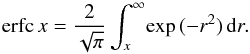 \begin{equation} \mathrm{erfc}\,x=\frac{2}{\sqrt{\pi}}\int_{x}^{\infty}\!\exp{(-r^{2})}\,\mathrm{d}r. \end{equation}