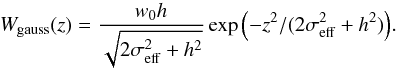 \begin{equation} \label{convgauss} W_{\mathrm{gauss}}(z)=\frac{w_{0}h}{\sqrt{2\sigma_{\rm eff}^{2}+h^{2}}}\exp{\left(-z^{2}/(2\sigma_{\rm eff}^{2}+h^{2})\right)} . \end{equation}