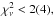 \hbox{$\chi^2_\nu<2(4),$}