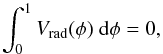 \begin{equation} \int_0^1 V_\mathrm{rad}(\phi) \ {\rm d}\phi = 0, \end{equation}