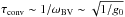 \hbox{$\tau_\mathrm{conv} \sim 1/\omega_\mathrm{BV} \sim \sqrt{1/g_0}$}