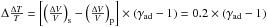 \hbox{$\Delta \frac{\Delta T}{T} = \left[ \left( \frac{\Delta V}{V} \right)_\mathrm{s} - \left( \frac{\Delta V}{V} \right)_\mathrm{p} \right] \times (\gamma_\mathrm{ad}-1)=0.2 \times (\gamma_\mathrm{ad}-1)$}
