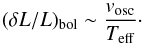\begin{equation} (\delta L/L)_\mathrm{bol} \sim \frac{v_\mathrm{osc}}{ T_\mathrm{eff}}\cdot \end{equation}