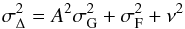 \begin{equation} \label{eq:mod2} \sigma_{\Delta}^2 = {A^2\sigma_\mathrm{G}^2} + \sigma_\mathrm{F}^2 + \nu^2 \end{equation}