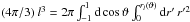 \hbox{$(4\pi/3)\:l^3=2\pi\int_{-1}^1 {\rm d}\cos\vartheta\int_0^{r_l(\vartheta)} {\rm d}r'\,r'^2$}