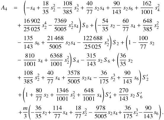 \appendix \setcounter{section}{2} \begin{eqnarray} A_4 &=& \left(-s_4 + \frac{18}{35}\,s_2^2 - \frac{108}{385}\,s_2^3 + \frac{40}{77}\,s_2 s_4 + \frac{90}{143}\,s_2 s_6 + \frac{162}{1001}\,s_4^2 \right. \nonumber\\ && \hspace{-0.4cm}\left. + ~ \frac{16\,902}{25\,025}\,s_2^4 - \frac{7369}{5005}\,s_2^2 s_4\right)S_0 + \left( - \frac{54}{35}\,s_2 - \frac{60}{77}\,s_4 + \frac{648}{385}\,s_2^2 \right. \nonumber\\ && \hspace{-0.4cm} \left. - ~ \frac{135}{143}\,s_6 + \frac{21\,468}{5005}\,s_2 s_4 - \frac{122\,688}{25\,025}\,s_2^3 \right)S_2 + \left( 1 - \frac{100}{77}\,s_2 \right. \nonumber\\ && \hspace{-0.4cm} \left. - ~\frac{810}{1001}\,s_4 + \frac{6368}{1001}\,s_2^2 \right) S_4 - \frac{315}{143}\,s_2 \, S_6 + \left( \frac{36}{35}\,s_2 \right. \nonumber\\ && \hspace{-0.4cm} \left. + ~ \frac{108}{385}\,s_2^2 + \frac{40}{77}\,s_4 + \frac{3578}{5005}\,s_2 s_4 - \frac{36}{175}\,s_2^3 + \frac{90}{143}\,s_6\right) S_2' \nonumber\\ && \hspace{-0.33cm} + \left( 1 + \frac{80}{77}\,s_2 + \frac{1346}{1001}\,s_2^2 + \frac{648}{1001}\,s_4 \right) S_4' + \frac{270}{143}\,s_2\,S_6' \nonumber\\ && \hspace{-0.3cm} + \frac{m}{3}\!\left(-\frac{36}{35} s_2\! +\! \frac{114}{77} s_4 + \frac{18}{77} s_2^2 - \frac{978}{5005} s_2 s_4 \! + \!\frac{36}{175} s_2^3\! -\! \frac{90}{143} s_6 \right). \nonumber\\ \label{eq:A4} \end{eqnarray}