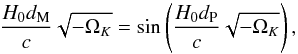 \begin{equation} \label{dpdm} \frac{H_0d_{\rm M}}{c}\sqrt{-\Omega_K} = \sin\left(\frac{H_0d_{\rm P}}{c}\sqrt{-\Omega_K}\right), \end{equation}