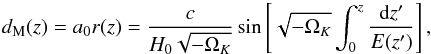 \begin{equation} \label{dM} d_{\rm M}(z)=a_0r(z)=\frac{c}{H_0\sqrt{-\Omega_K}} \sin\left[\sqrt{-\Omega_K}\int^z_0\frac{{\rm d}z^\prime}{E(z^\prime)}\right], \end{equation}