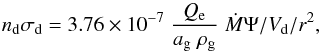 \appendix \setcounter{section}{1} \begin{equation} n_{\rm d} \sigma_{\rm d} = 3.76 \times 10^{-7} \; \frac{Q_{\rm e}}{a_{\rm g} \; \rho_{\rm g}} \; \dot{M} \Psi/ {V_{\rm d}} / r^2, \label{Eq-dust} \end{equation}