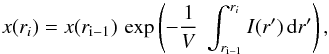 \begin{equation} x (r_{i}) = x (r_{\rm i-1}) \, \exp \left( - \frac{1}{V} \; \int_{r_{\rm i-1}}^{r_{i}} I(r^\prime) \, {\rm d} r^\prime \right), \label{Eq-Sol} \end{equation}