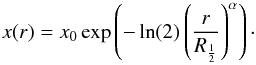 \begin{equation} x (r) = x_0 \exp\left( - \ln(2) \left( \frac{r}{R_{\frac{1}{2}}} \right) ^{\alpha} \right)\cdot \label{Eq-M} \end{equation}