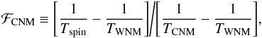 \begin{equation} {\cal F}_{\rm CNM} \equiv{\left[{\frac{1}{T_{\rm spin}} - \frac{1}{T_{\rm WNM}}}\right]} \Bigg/ {\left[{\frac{1}{T_{\rm CNM}} - \frac{1}{T_{\rm WNM}}}\right]}, \end{equation}