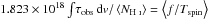 \hbox{$1.823\times10^{18}\int\!\tau_{\rm obs}\,{\rm d}v/\left<N_\text{\HI} \right> = \left<f/T_{\rm spin}\right>$}