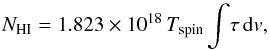 \begin{equation} N_{\rm HI} =1.823\times10^{18}\,T_{\rm spin}\int\!\tau\,{\rm d}v, \label{enew_full} \end{equation}
