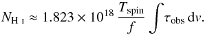 \begin{equation} N_{\text{\HI}} \approx 1.823\times10^{18}\,\frac{T_{\rm spin}}{f}\int\!\tau_{\rm obs}\,{\rm d}v. \label{enew} \end{equation}