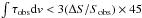 \hbox{$\int\tau_{\rm obs}{\rm d}v < 3 (\Delta S/S_{\rm obs}) \times 45$}