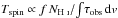 \hbox{$T_{\rm spin} \propto f\,N_{\text{\HI}}/\!\int\!\tau_{\rm obs}\,{\rm d}v$}