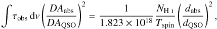 \begin{equation} \int\!\tau_{\rm obs}\,{\rm d}v \left(\frac{DA_{\rm abs}}{DA_{\rm QSO}}\right)^2 = \frac{1}{1.823\times10^{18}}\frac{N_{\text{\HI}}}{T_{\rm spin}}\left(\frac{d_{\rm abs}}{d_{\rm QSO}}\right)^2, \label{equ:NoverT} \end{equation}